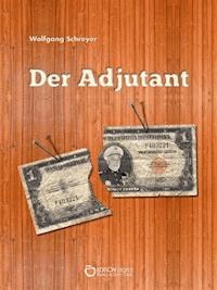 Der Adjutant - Wolfgang Schreyer - E-Book