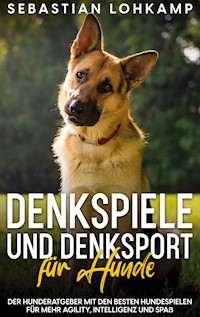Denkspiele und Denksport für Hunde - Sebastian Lohkamp - E-Book