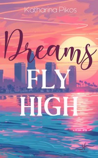 Dreams Fly High - Katharina Pikos - E-Book