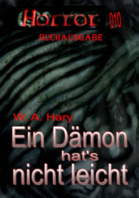 HORROR 010 Buchausgabe: Ein Dämon hat’s nicht leicht - W. A.  Hary - E-Book