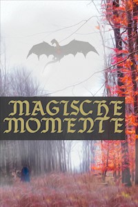 Magische Momente - Phantastische Geschichten - Dorothea Möller - E-Book