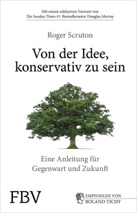 Von der Idee, konservativ zu sein - Roger Scruton - E-Book