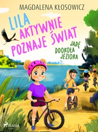 Lila aktywnie poznaje świat – Jadę dookoła jeziora - Magdalena Kłosowicz - E-Book