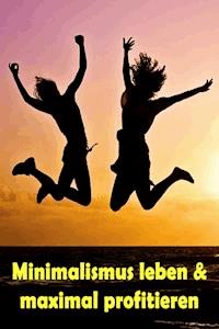 Minimalismus leben & maximal profitieren - Jill Jacobsen - E-Book