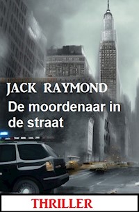 De moordenaar in de straat: Thriller - Jack Raymond - E-Book