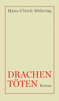 Drachen töten - Hans-Ulrich Möhring - E-Book