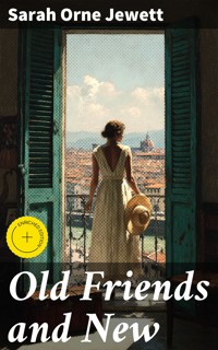 Old Friends and New - Sarah Orne Jewett - E-Book