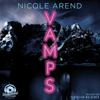 Vamps (Ungekürzt) - Nicole Arend - Hörbuch