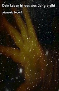 Dein Leben ist das was übrig bleibt - Manuela Ludorf - E-Book