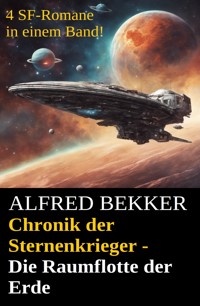 Chronik der Sternenkrieger - Die Raumflotte der Erde - Alfred Bekker - E-Book