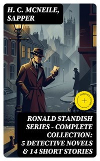 RONALD STANDISH SERIES - Complete Collection: 5 Detective Novels & 14 Short Stories - H. C. Mcneile - E-Book