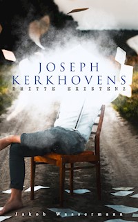 Joseph Kerkhovens dritte Existenz - Jakob Wassermann - E-Book