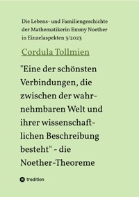 "Eine der schönsten Verbindungen, die zwischen der wahrnehmbaren Welt und ihrer wissenschaftlichen Beschreibung besteht" - die Noether-Theoreme - Cordula Tollmien - E-Book