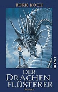 Der Drachenflüsterer - Koch Boris - E-Book