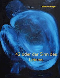 42 oder der Sinn des Lebens - Baldur Airinger - E-Book