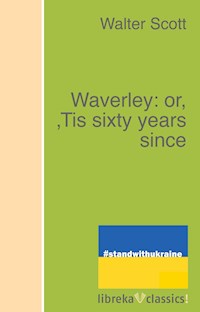Waverley: or, 'Tis sixty years since - Walter Scott - E-Book
