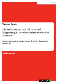 Die Aufarbeitung von Diktatur und Bürgerkrieg in der Gesellschaft und Politik Spaniens - Thomas Daniel - E-Book
