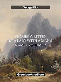 Stories written by a lady with a man's name - Volume 2 - George Eliot - E-Book