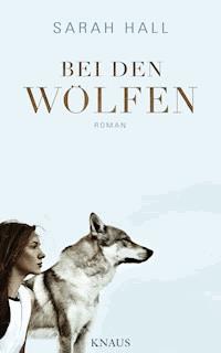 Bei den Wölfen - Sarah Hall - E-Book