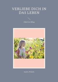 Verliebe dich in das Leben - Sandra Widulle - E-Book