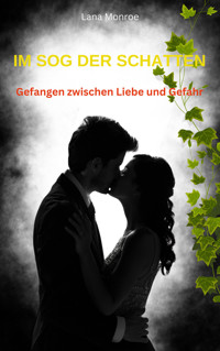 IM SOG DER SCHATTEN: Gefangen zwischen Liebe und Gefahr - Lana Monroe - E-Book