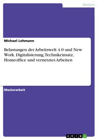 Belastungen der Arbeitswelt 4.0 und New Work. Digitalisierung, Technikeinsatz, Homeoffice und vernetztes Arbeiten - Michael Lehmann - E-Book