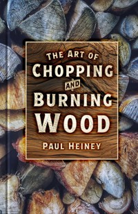The Art of Chopping and Burning Wood - Paul Heiney - E-Book