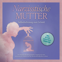 Narzisstische Mutter: Selbstbefreiung statt Schuld - Ein Ratgeber für den gesunden Umgang mit einer narzisstischen Mutter und die Rückeroberung Ihres Lebens - inkl. 30-Tage-Selbsthilfeprogramm - Susanne Hoffmann - Hörbuch
