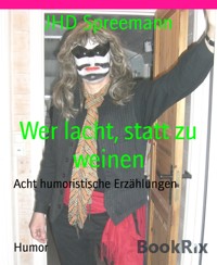 Wer lacht, statt zu weinen - JHD Spreemann - E-Book