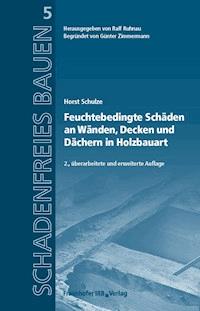 Feuchtebedingte Schäden an Wänden, Decken und Dächern in Holzbauart. - Horst Schulze - E-Book