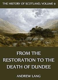 The History Of Scotland - Volume 9: From The Restoration To The Death Of Dundee - Andrew Lang - E-Book