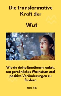 Die transformative Kraft der Wut - Nora Hill - E-Book