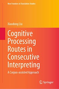 Cognitive Processing Routes in Consecutive Interpreting - Xiaodong Liu - E-Book