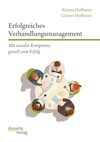 Erfolgreiches Verhandlungsmanagement: Mit sozialer Kompetenz gezielt zum Erfolg - Günter Hofbauer - E-Book