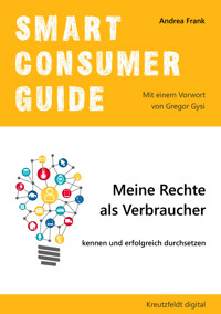 Smart Consumer Guide: Meine Rechte als Verbraucher kennen und erfolgreich durchsetzen - Andrea Frank - E-Book