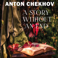 A Story Without An End - Anton Chekhov - Hörbuch