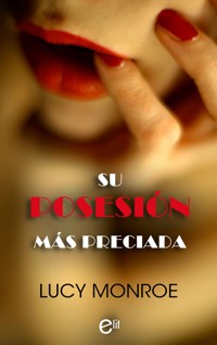 Su posesión más preciada - Lucy Monroe - E-Book