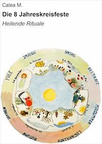 Die 8 Jahreskreisfeste - Calea M. - E-Book