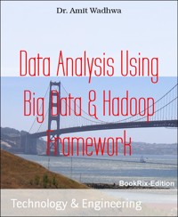 Data Analysis Using Big Data & Hadoop Framework - Dr. Amit Wadhwa - E-Book