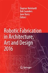Robotic Fabrication in Architecture, Art and Design 2016 -  - E-Book