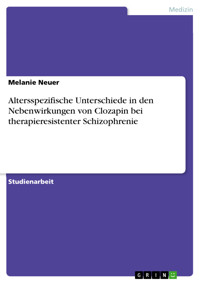 Altersspezifische Unterschiede in den Nebenwirkungen von Clozapin bei therapieresistenter Schizophrenie - Melanie Neuer - E-Book
