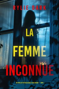 La femme inconnue (Un thriller psychologique d'Aria Brandt — tome 1) - Rylie Dark - kostenlos E-Book