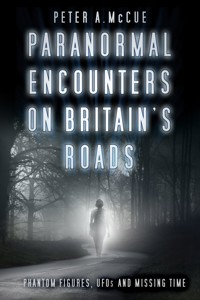 Paranormal Encounters on Britain's Roads - Peter A. McCue - E-Book