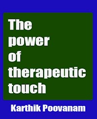 The power of therapeutic touch - karthik poovanam - E-Book