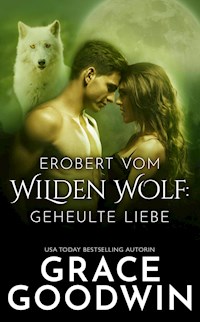 Erobert vom Wilden Wolf: Geheulte Liebe - Grace Goodwin - E-Book