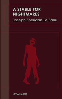A Stable for Nightmares - Joseph Sheridan Le Fanu - E-Book