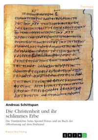 Die Christenheit und ihr schlimmes Erbe. Die Trinitätslehre beim Apostel Petrus und im Buch der Offenbarung auf dem Prüfstand - Andreas Schittspan - E-Book