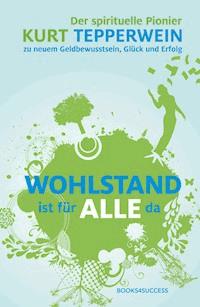 Wohlstand ist für alle da - Kurt Tepperwein - E-Book
