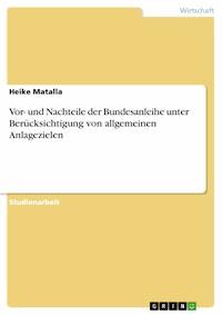 Vor- und Nachteile der Bundesanleihe unter Berücksichtigung von allgemeinen Anlagezielen - Heike Matalla - E-Book