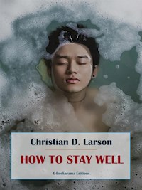 How to Stay Well - Christian D. Larson - E-Book